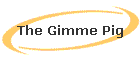 The Gimme Pig